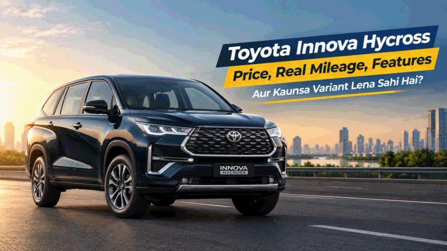 Toyota Innova Hycross: Price, Real Mileage, Features Aur Kaunsa Variant Lena Sahi Hai