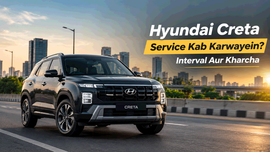 Hyundai Creta Service Kab Karwayein? Interval Aur Kharcha