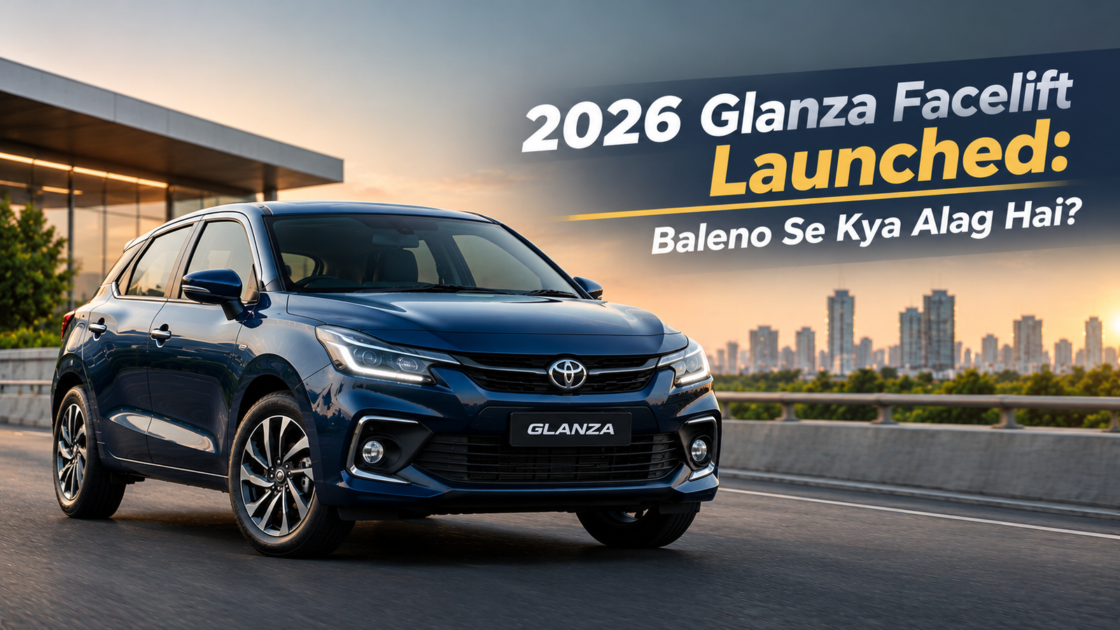 2026 Glanza Facelift Launched: Baleno Se Kya Alag Hai?